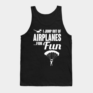 Skydiving: I jump out of airplanes...for fun Tank Top